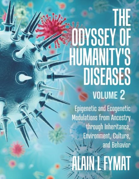 Cover for Alain L Fymat · The Odyssey of Humanity's Diseases Volume 2 Epigenetic and Ecogenetic Modulations from Ancestry through Inheritance, Environment, Culture, and Behavior (Taschenbuch) (2020)