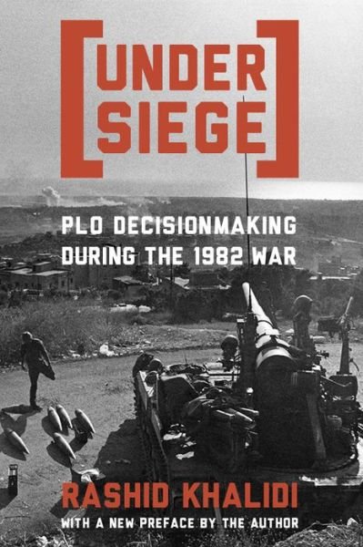 Cover for Rashid Khalidi · Under Siege: PLO Decisionmaking During the 1982 War (Gebundenes Buch) (1985)