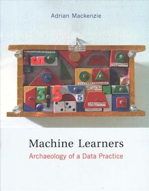 Cover for Mackenzie, Adrian (Professor, Lancaster University) · Machine Learners: Archaeology of a Data Practice - The MIT Press (Taschenbuch) (2017)