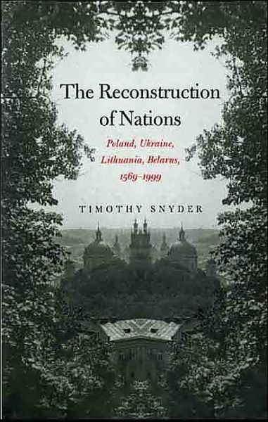 Cover for Timothy Snyder · The Reconstruction of Nations: Poland, Ukraine, Lithuania, Belarus, 1569–1999 (Paperback Bog) [New edition] (2004)