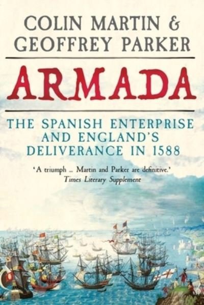 Cover for Colin Martin · Armada: The Spanish Enterprise and England’s Deliverance in 1588 (Hardcover bog) (2022)