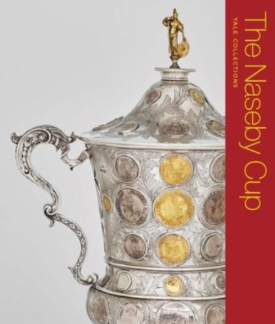 Benjamin D.R. Hellings · The Naseby Cup: Coins and Medals of the English Civil War - Yale Collections (Paperback Bog) (2024)