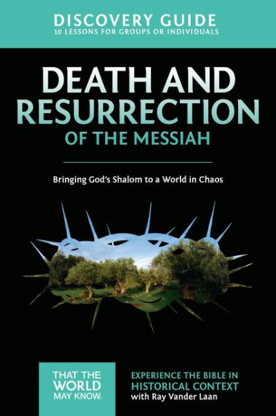 Cover for Ray Vander Laan · Death and Resurrection of the Messiah Discovery Guide: Bringing God's Shalom to a World in Chaos - That the World May Know (Taschenbuch) (2015)