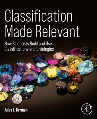 Cover for Berman, Jules J. (Freelance author with expertise in informatics, computer programming, and cancer biology) · Classification Made Relevant: How Scientists Build and Use Classifications and Ontologies (Pocketbok) (2022)