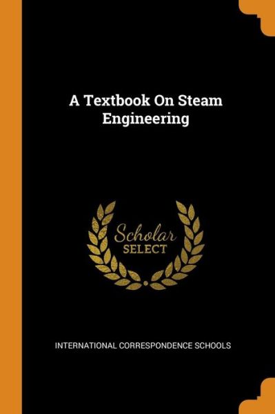 Cover for International Correspondence Schools · A Textbook on Steam Engineering (Paperback Book) (2018)