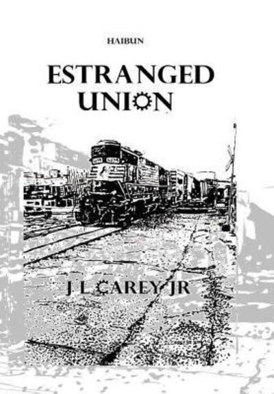 Estranged Union - J L Carey Jr - Książki - Lulu.com - 9780359602865 - 19 kwietnia 2019