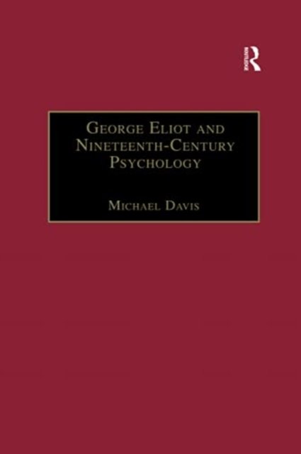 George Eliot and Nineteenth-Century Psychology: Exploring the Unmapped Country - The Nineteenth Century Series - Michael Davis - Kirjat - Taylor & Francis Ltd - 9780367887865 - keskiviikko 31. maaliskuuta 2021