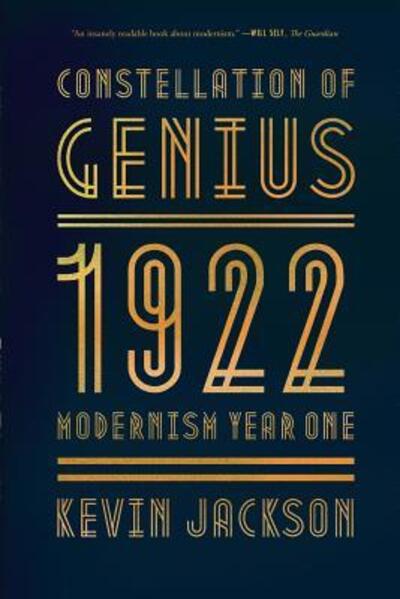 Constellation of Genius : 1922 : Modernism Year One - Kevin Jackson - Books - Farrar, Straus and Giroux - 9780374717865 - May 26, 2017