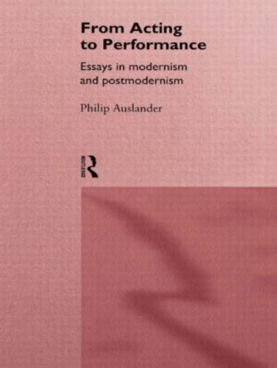 Cover for Philip Auslander · From Acting to Performance: Essays in Modernism and Postmodernism (Gebundenes Buch) (1997)