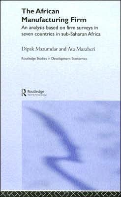Cover for Ata Mazaheri · The African Manufacturing Firm: An Analysis Based on Firm Studies in Sub-Saharan Africa - Routledge Studies in Development Economics (Hardcover bog) (2003)