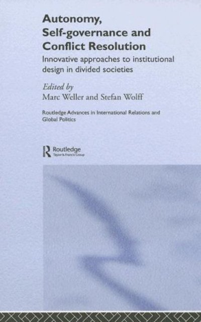 Autonomy, Self Governance and Conflict Resolution: Innovative approaches to Institutional Design in Divided Societies - Routledge Advances in International Relations and Global Politics - Marc Weller - Bücher - Taylor & Francis Ltd - 9780415339865 - 7. April 2005