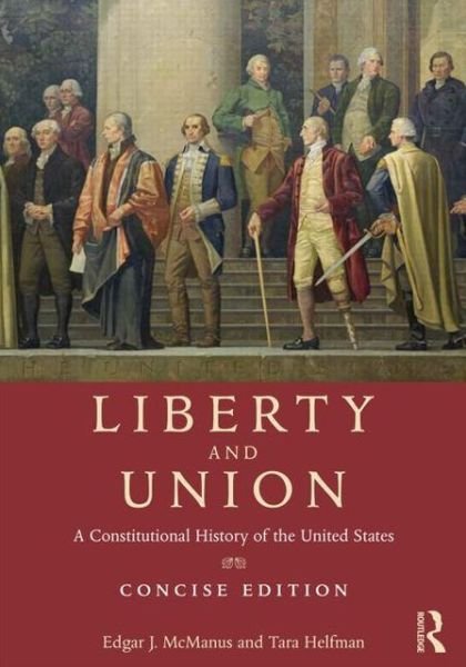 Cover for McManus, Edgar (Queens College, USA) · Liberty and Union: A Constitutional History of the United States, concise edition (Taschenbuch) [Concise edition] (2014)