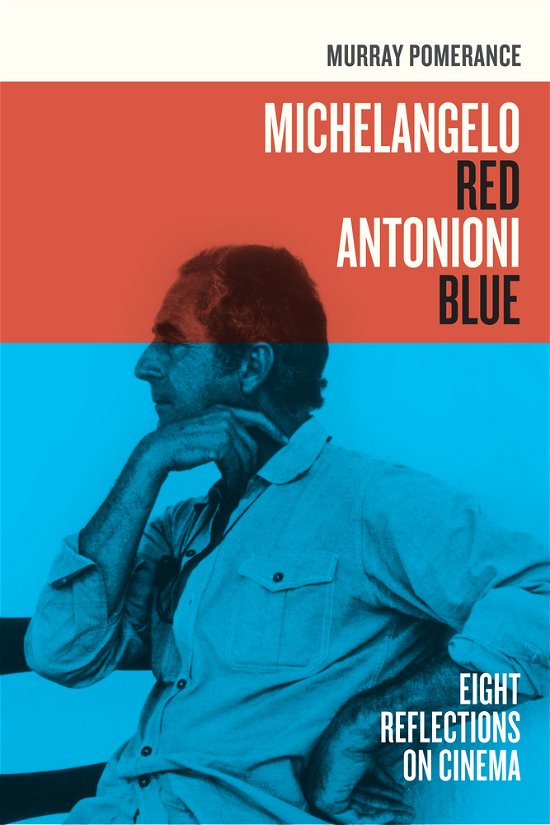 Cover for Murray Pomerance · Michelangelo Red Antonioni Blue: Eight Reflections on Cinema (Taschenbuch) (2011)