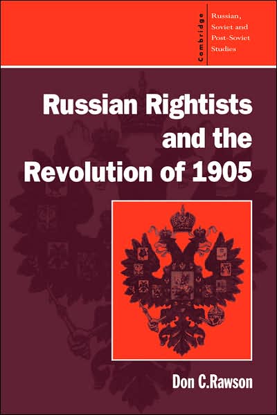 Cover for Rawson, Donald C. (Iowa State University) · Russian Rightists and the Revolution of 1905 - Cambridge Russian, Soviet and Post-Soviet Studies (Paperback Book) (1995)