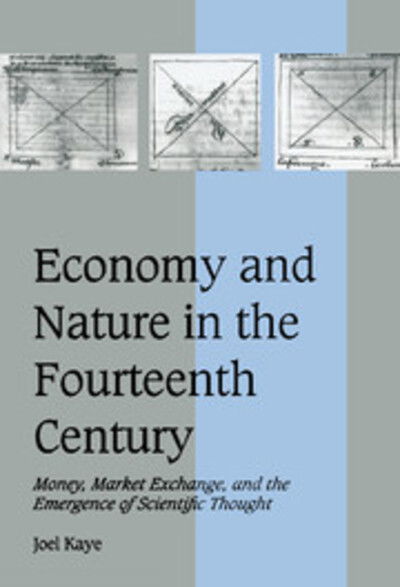 Cover for Kaye, Joel (Barnard College, New York) · Economy and Nature in the Fourteenth Century: Money, Market Exchange, and the Emergence of Scientific Thought - Cambridge Studies in Medieval Life and Thought: Fourth Series (Paperback Book) (2000)