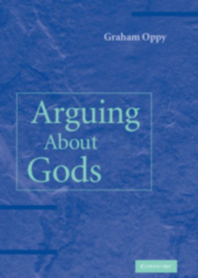 Cover for Oppy, Graham (Monash University, Victoria) · Arguing about Gods (Innbunden bok) (2006)