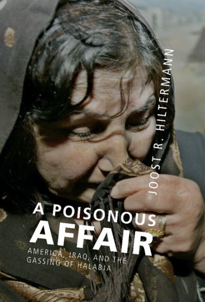 Cover for Joost R. Hiltermann · A Poisonous Affair: America, Iraq, and the Gassing of Halabja (Hardcover Book) (2007)