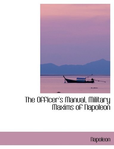 The Officer's Manual, Military Maxims of Napoleon - Napoleon - Books - BiblioLife - 9780554405865 - August 21, 2008