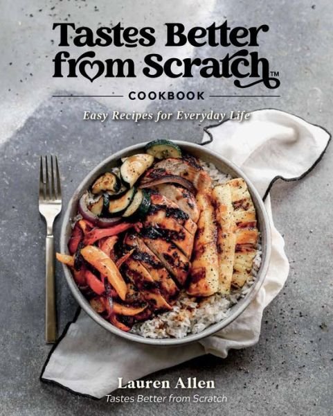Cover for Lauren Allen · Tastes Better From Scratch Cookbook: Easy Recipes for Everyday Life (Inbunden Bok) (2022)