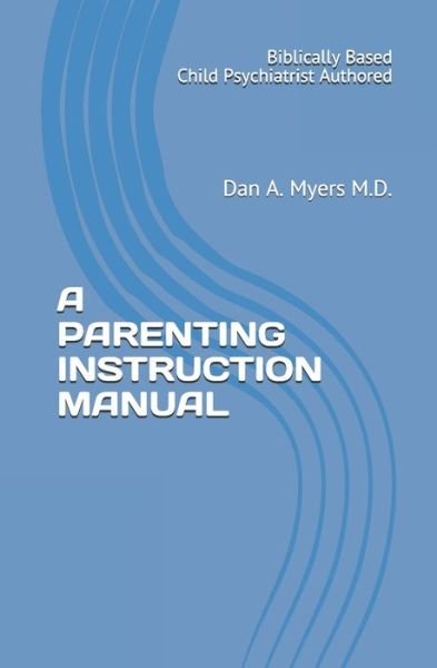Cover for Dan A Myers M D · A Parenting Instruction Manual (Pocketbok) (2019)