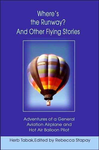 Cover for Herb Tabak · Where's the Runway? and Other Flying Stories: Adventures of a General Aviation Airplane and Hot Air Balloon Pilot (Paperback Book) (2001)