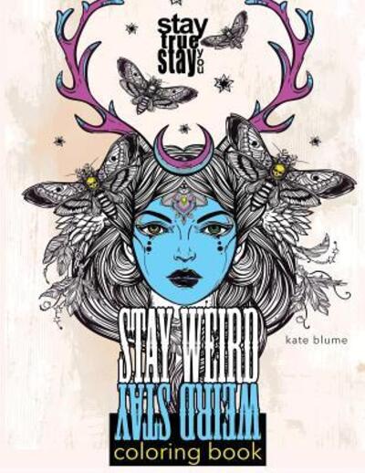 Cover for Kate Blume · Stay Weird Coloring Book : Stay Weird : Stay True Stay You (Paperback Book) (2017)