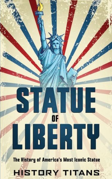 Cover for History Titans · Statue of Liberty: The History of America's Most Iconic Statue (Pocketbok) (2020)