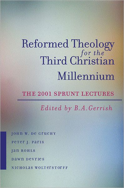 Cover for B a Gerrish · Reformed Theology for the Third Christian Millennium: the Sprunt Lectures 2001 (Paperback Bog) (2003)