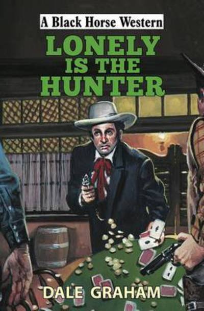 Lonely is the Hunter - A Black Horse Western - Dale Graham - Livros - The Crowood Press Ltd - 9780719819865 - 1 de junho de 2016