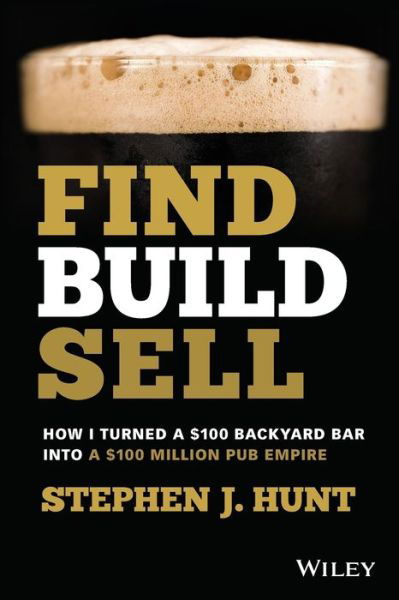 Cover for Stephen J. Hunt · Find. Build. Sell.: How I Turned a $100 Backyard Bar into a $100 Million Pub Empire (Paperback Book) (2022)