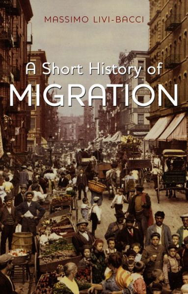 Cover for Livi-Bacci, Massimo (University of Florence) · A Short History of Migration (Inbunden Bok) (2012)