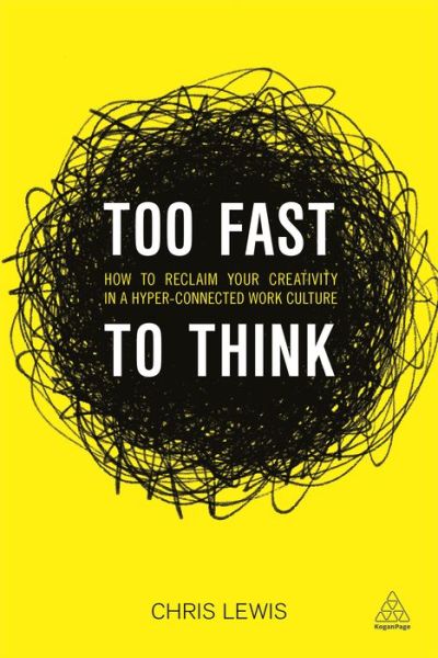 Cover for Chris Lewis · Too Fast to Think: How to Reclaim Your Creativity in a Hyper-connected Work Culture (Taschenbuch) (2016)