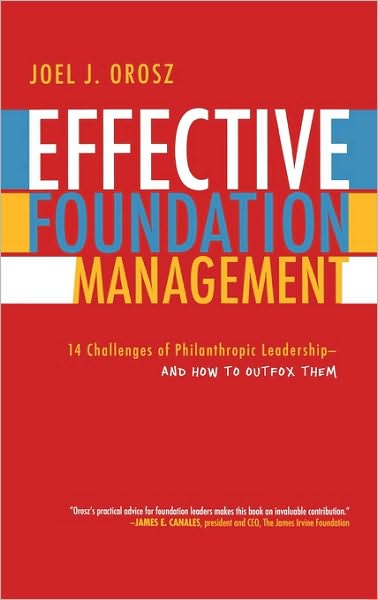 Cover for Joel J. Orosz · Effective Foundation Management: 14 Challenges of Philanthropic Leadership--And How to Outfox Them (Hardcover bog) (2007)