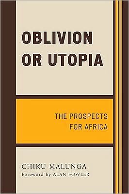 Oblivion or Utopia: The Prospects for Africa - Chiku Malunga - Libros - University Press of America - 9780761849865 - 15 de diciembre de 2009