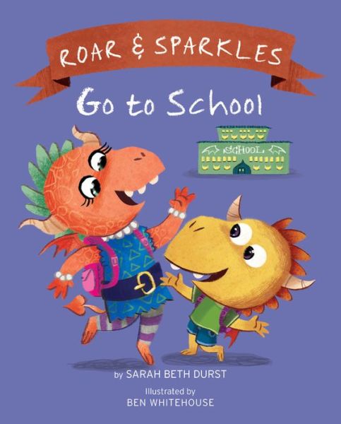 Roar and Sparkles Go to School - Sarah Beth Durst - Books - Running Press,U.S. - 9780762459865 - June 6, 2017