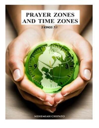 Cover for Nehemiah Chipato · Prayer Zones and Time Zones (Paperback Book) (2015)