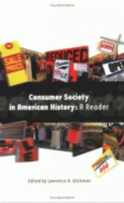 Cover for Lawrence B Glickman · Consumer Society in American History: A Reader (Paperback Book) (1999)