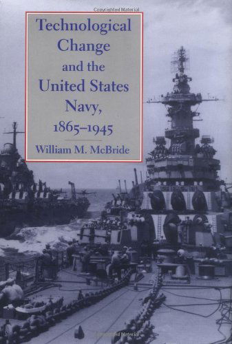 Cover for McBride, William M. (U.S. Naval Academy) · Technological Change and the United States Navy, 1865–1945 - Johns Hopkins Studies in the History of Technology (Hardcover Book) (2001)