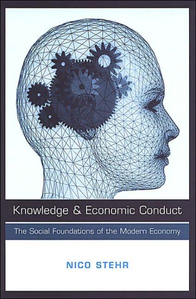 Knowledge and Economic Conduct: The Social Foundations of the Modern Economy - Studies in Comparative Political Economy and Public Policy - Nico Stehr - Books - University of Toronto Press - 9780802078865 - July 6, 2002