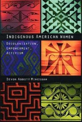 Cover for Devon A. Mihesuah · Indigenous American Women: Decolonization, Empowerment, Activism - Contemporary Indigenous Issues (Paperback Book) (2003)