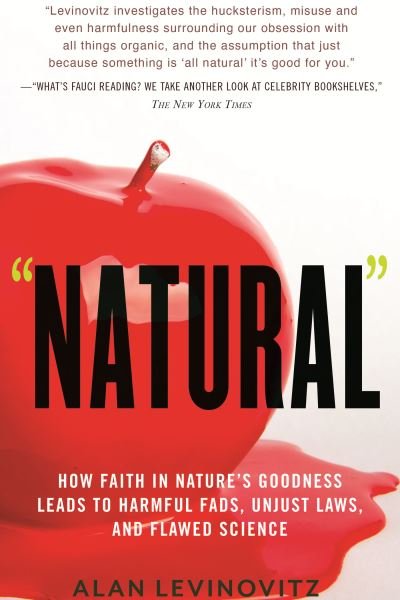 Cover for Alan Levinovitz · Natural: How Faith in Nature's Goodness Leads to Harmful Fads, Unjust Laws, and Flawed Science (Paperback Book) (2021)