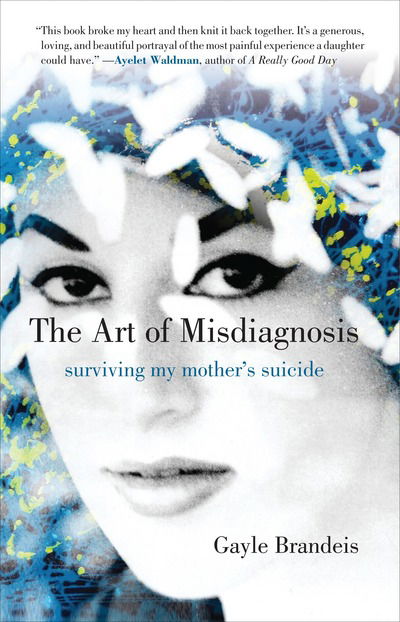 Cover for Gayle Brandeis · The Art of Misdiagnosis: Surviving My Mother's Suicide (Hardcover Book) (2017)