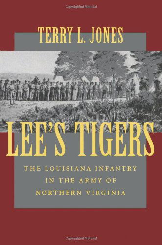 Lee's Tigers: The Louisiana Infantry in the Army of Northern Virginia - Terry L. Jones - Kirjat - Louisiana State University Press - 9780807127865 - perjantai 1. helmikuuta 2002