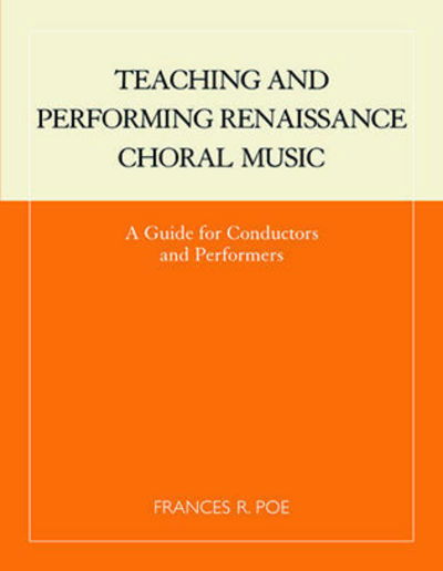 Cover for Frances R. Poe · Teaching and Performing Renaissance Choral Music: A Guide for Conductors and Performers (Paperback Book) (1994)