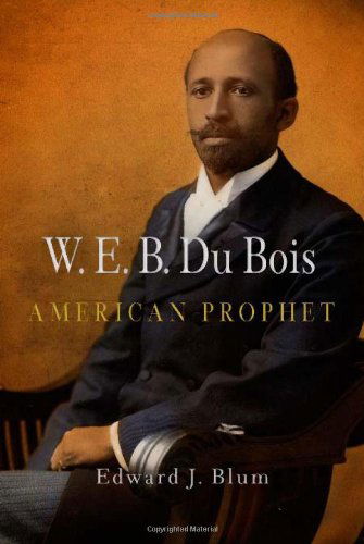 Cover for Edward J. Blum · W. E. B. Du Bois, American Prophet - Politics and Culture in Modern America (Paperback Book) (2009)