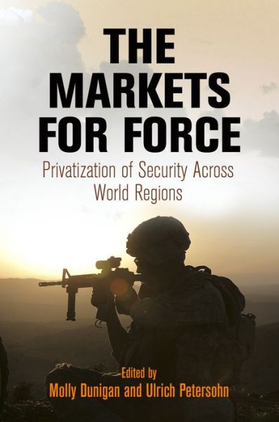 Cover for Molly Dunigan · The Markets for Force: Privatization of Security Across World Regions (Hardcover Book) (2015)