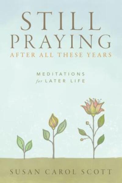 Cover for Susan Carol Scott · Still Praying After All These Years : Meditations for Later Life (Paperback Book) (2019)