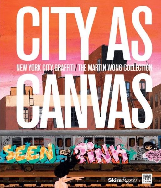 Cover for Carlo McCormick · City as Canvas: New York City Graffiti From the Martin Wong Collection (Hardcover bog) (2013)