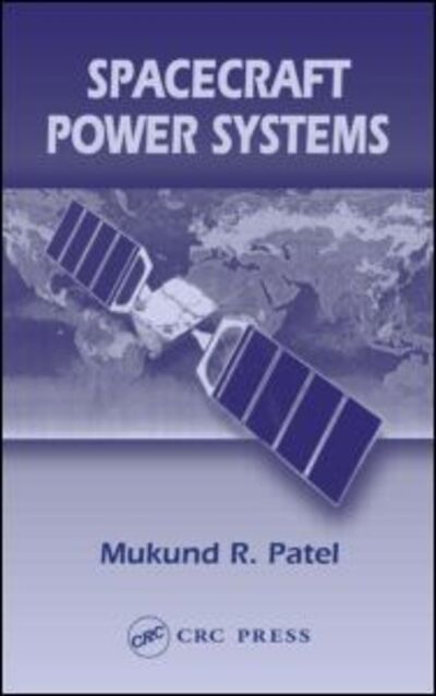 Cover for Patel, Mukund R. (U.S. Merchant Marine Academy, USA) · Spacecraft Power Systems (Hardcover Book) (2004)