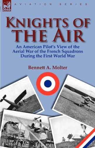 Cover for Bennett A Molter · Knights of the Air: an American Pilot's View of the Aerial War of the French Squadrons During the First World War (Paperback Book) (2011)